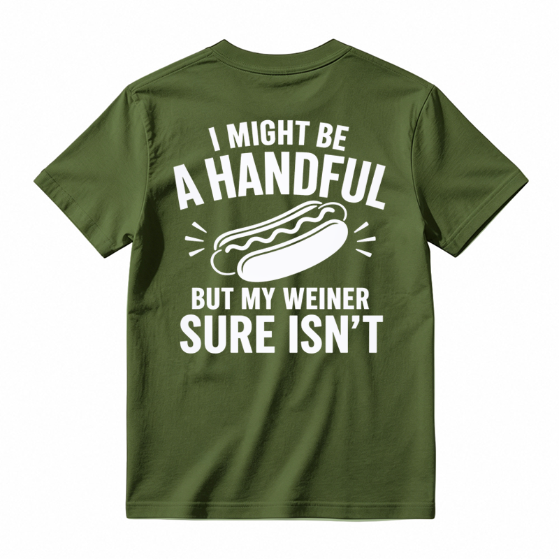 🌭I Might Be A Handful But My Weiner Sure Isn't Funny T-Shirt