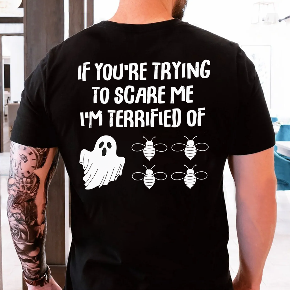 IF You're Trying to Scare Me I'm Terrified of Funny Shirt