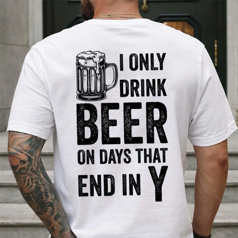 I Only Drink Beer on Days That End in Y Funny Beer Lover T-Shirt