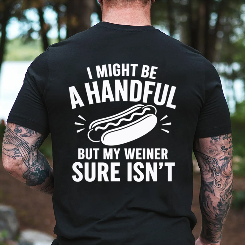 🌭I Might Be A Handful But My Weiner Sure Isn't Funny T-Shirt