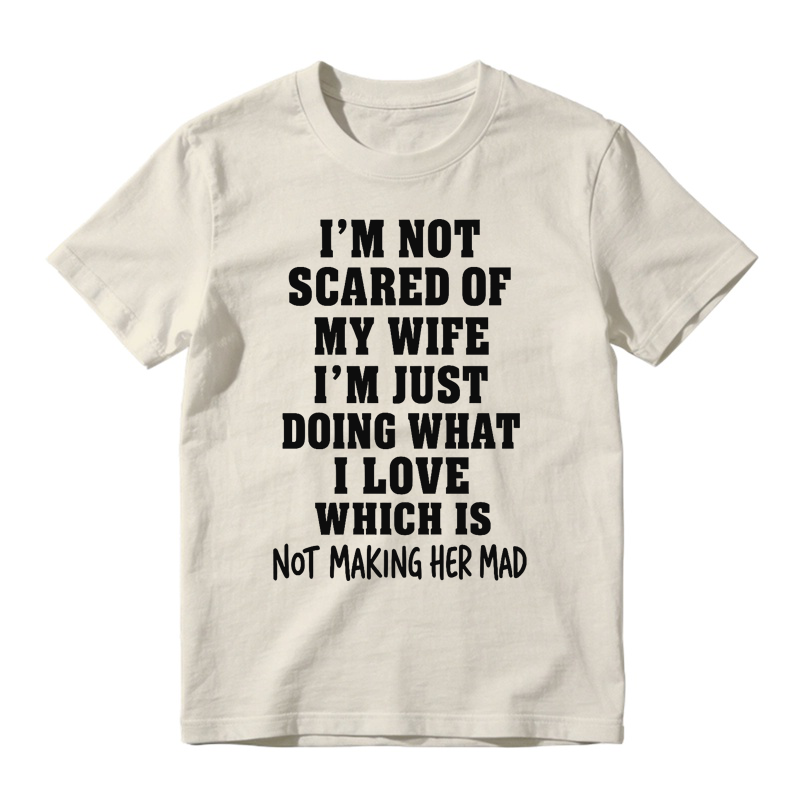 I’m Not Scared Of My Wife Funny Husband Marriage Quote Graphic T-Shirt