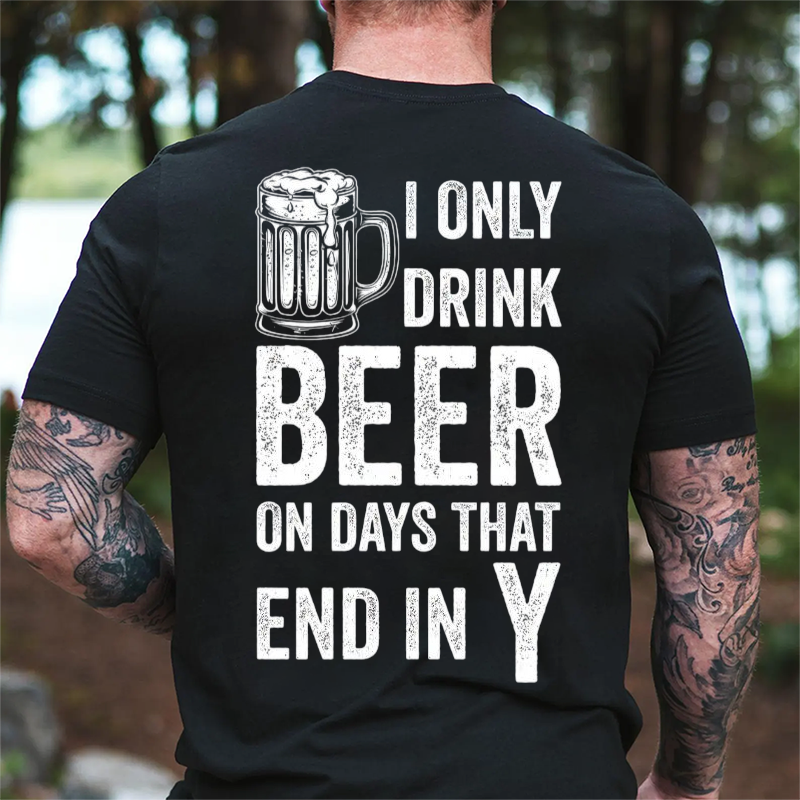 I Only Drink Beer on Days That End in Y Funny Beer Lover T-Shirt
