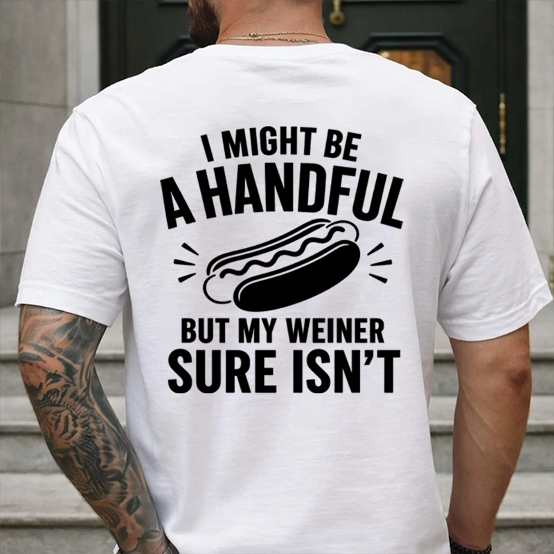 🌭I Might Be A Handful But My Weiner Sure Isn't Funny T-Shirt