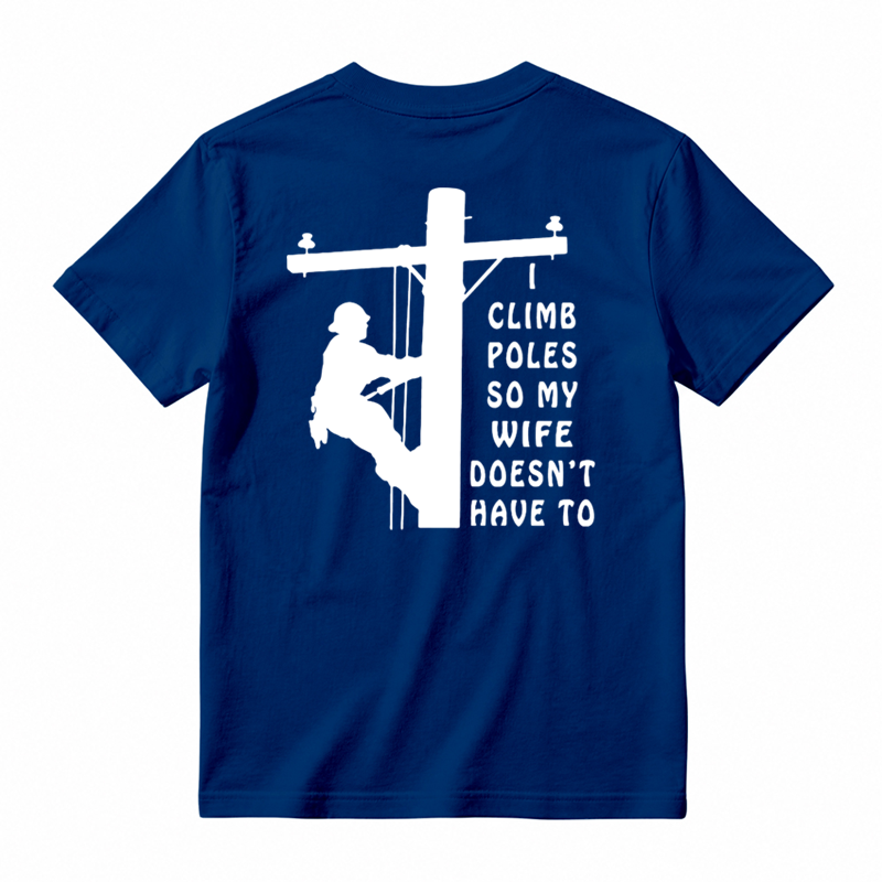 I Climb Poles So My Wife Doesnt Have To T-Shirt
