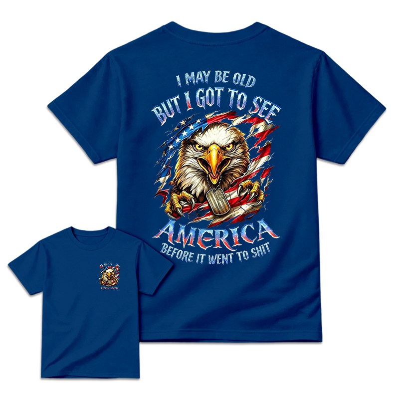 I May Be Old But I Got To See The USA Before It Went To Shit T-Shirt