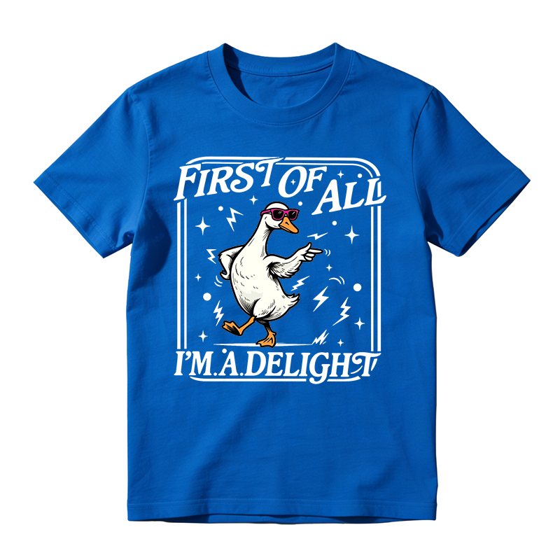 First of All I'm a Delight Funny Goose Graphic T-Shirt