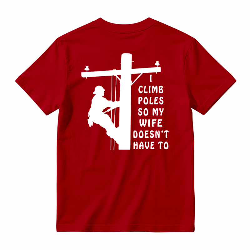 I Climb Poles So My Wife Doesnt Have To T-Shirt