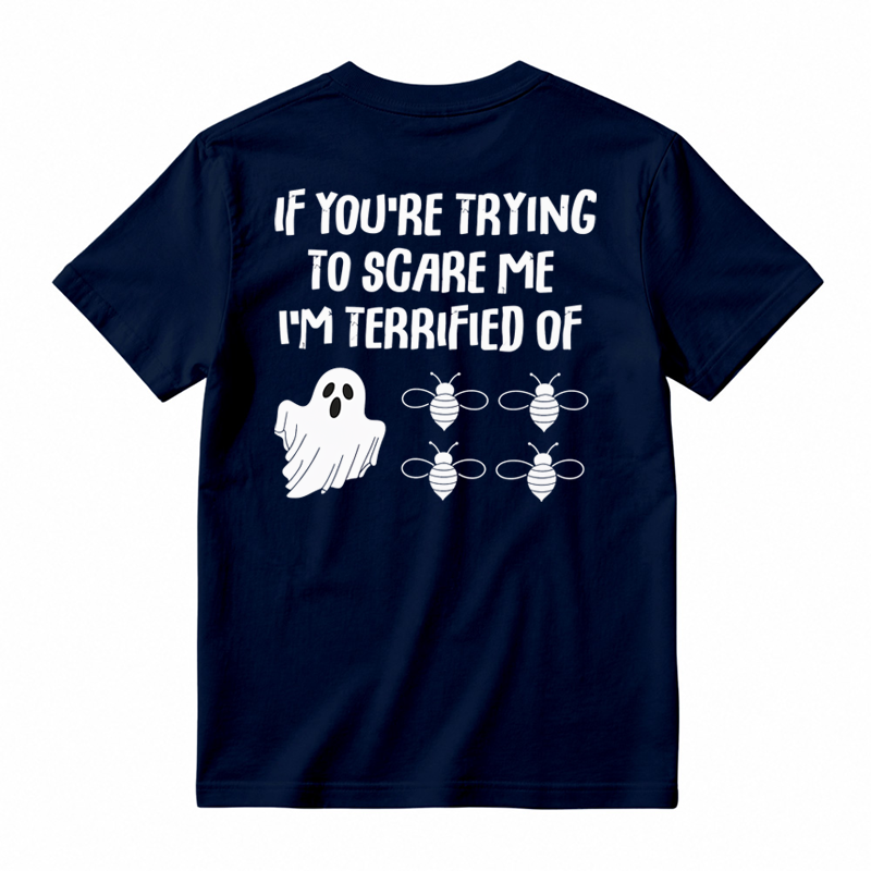 IF You're Trying to Scare Me I'm Terrified of Funny Shirt