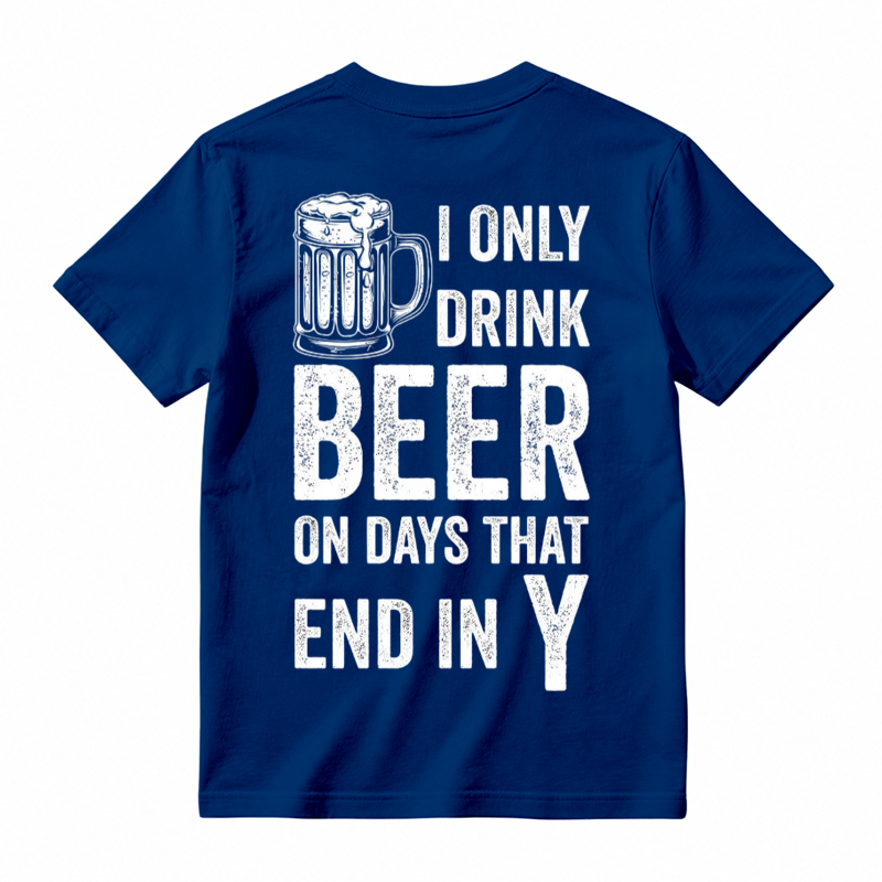 I Only Drink Beer on Days That End in Y Funny Beer Lover T-Shirt