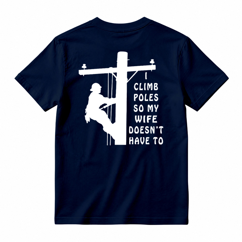 I Climb Poles So My Wife Doesnt Have To T-Shirt