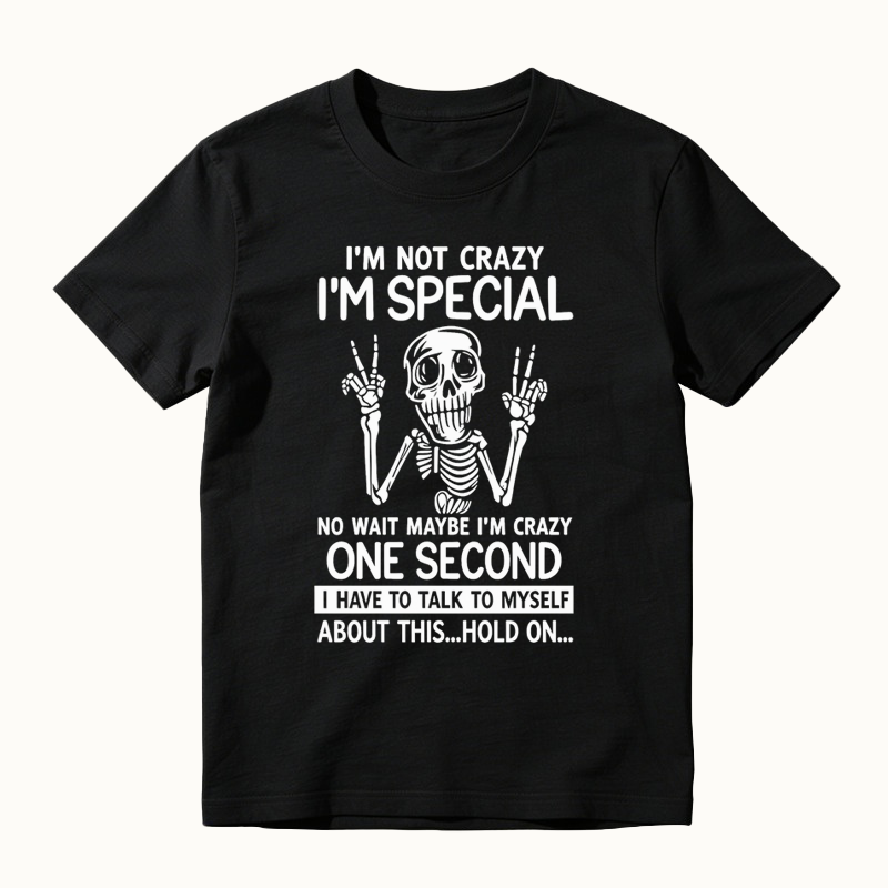 I'm Not Crazy I'm Special Funny Skeleton T-Shirt