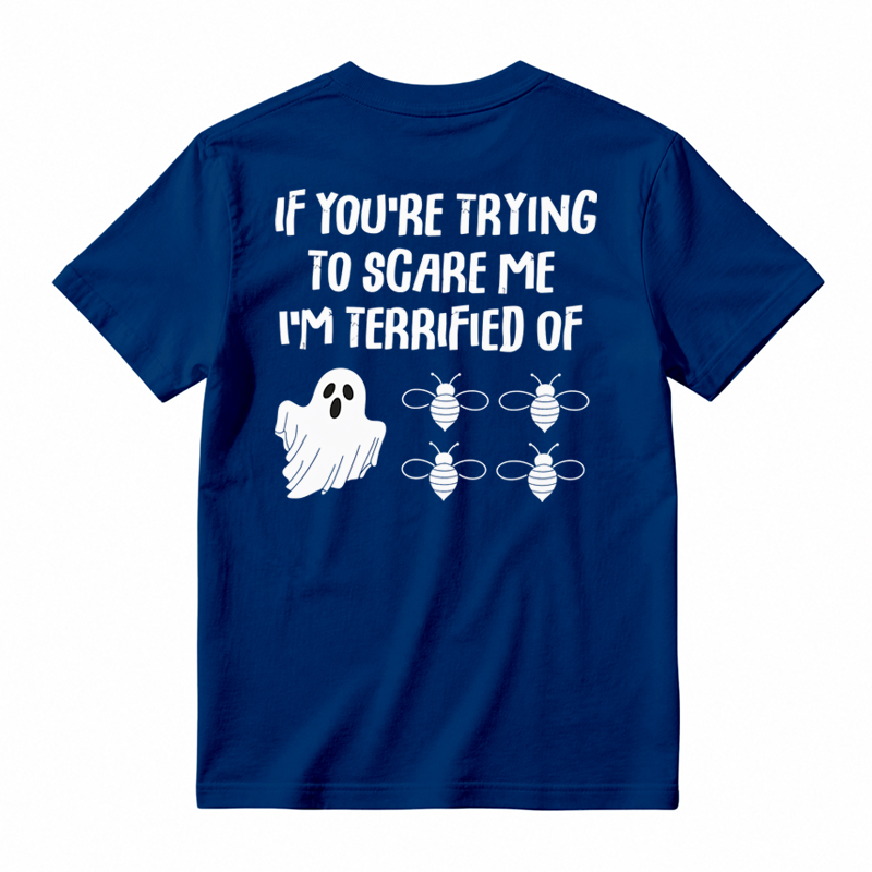 IF You're Trying to Scare Me I'm Terrified of Funny Shirt