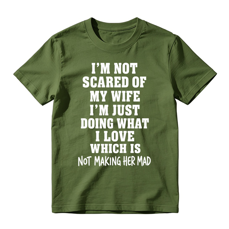I’m Not Scared Of My Wife Funny Husband Marriage Quote Graphic T-Shirt