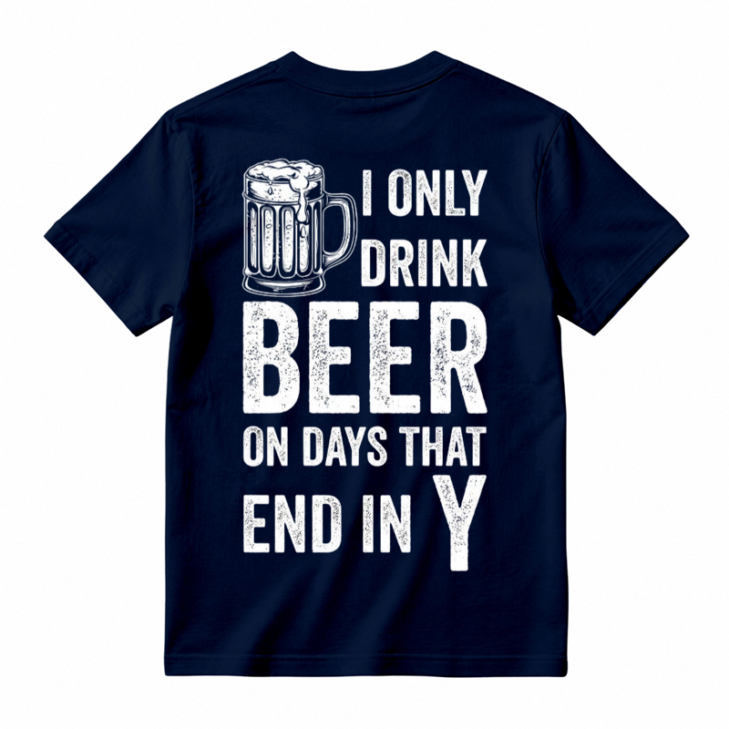 I Only Drink Beer on Days That End in Y Funny Beer Lover T-Shirt