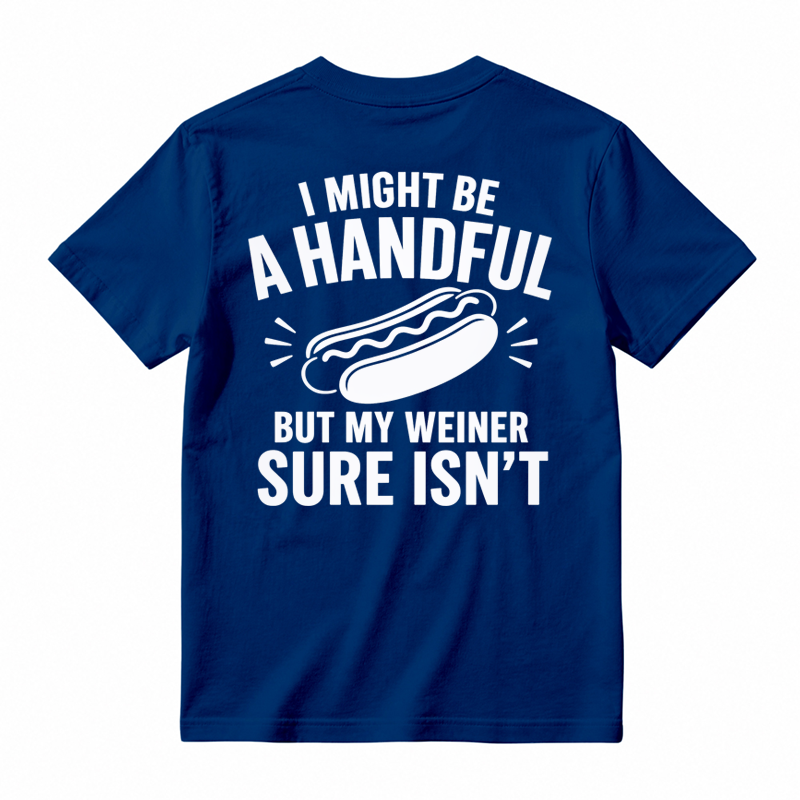 🌭I Might Be A Handful But My Weiner Sure Isn't Funny T-Shirt