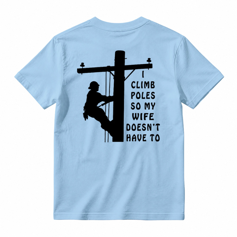 I Climb Poles So My Wife Doesnt Have To T-Shirt
