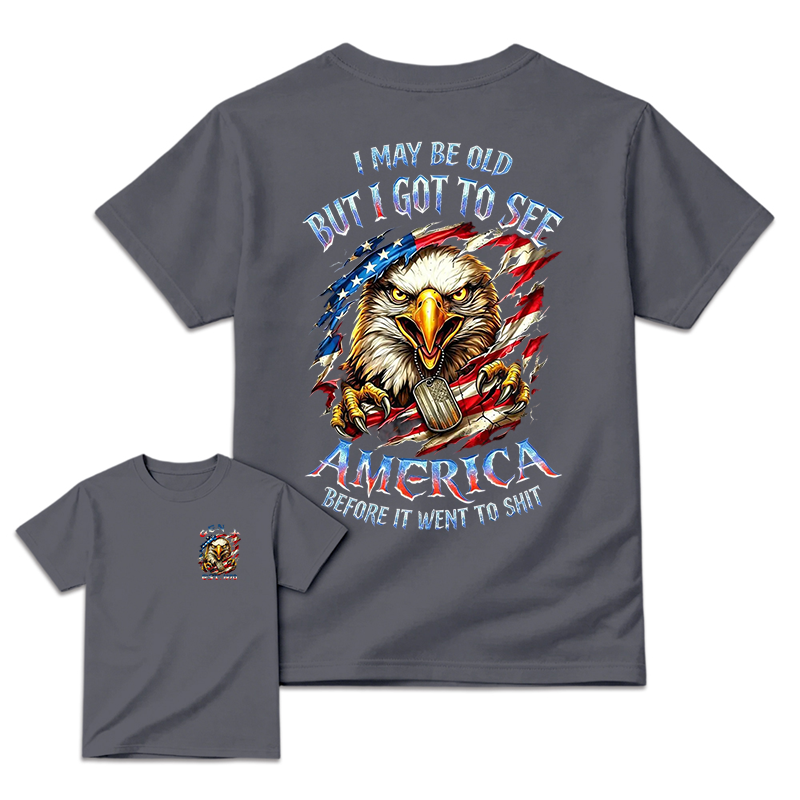 I May Be Old But I Got To See The USA Before It Went To Shit T-Shirt