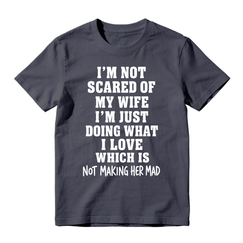 I’m Not Scared Of My Wife Funny Husband Marriage Quote Graphic T-Shirt