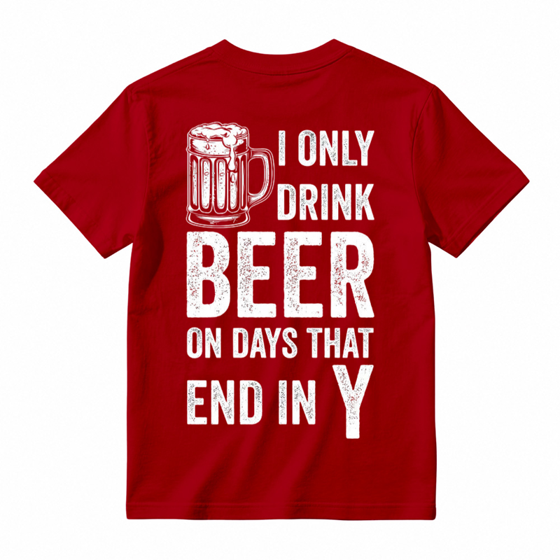 I Only Drink Beer on Days That End in Y Funny Beer Lover T-Shirt