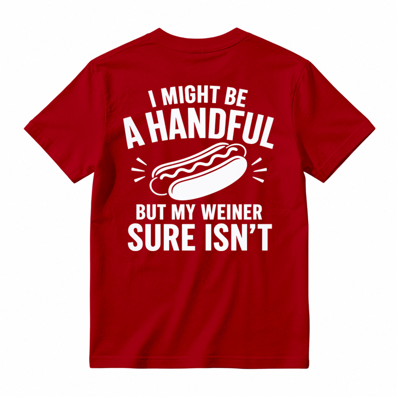 🌭I Might Be A Handful But My Weiner Sure Isn't Funny T-Shirt