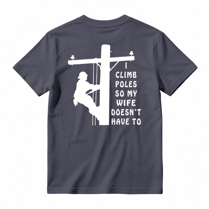 I Climb Poles So My Wife Doesnt Have To T-Shirt