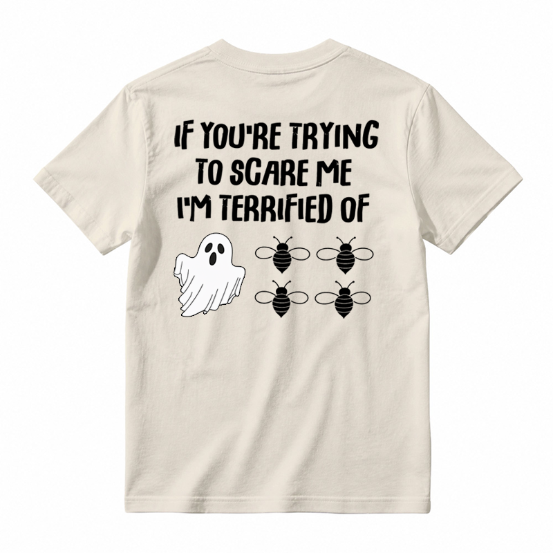IF You're Trying to Scare Me I'm Terrified of Funny Shirt