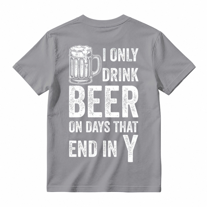 I Only Drink Beer on Days That End in Y Funny Beer Lover T-Shirt