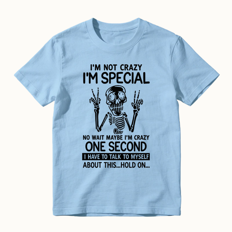 I'm Not Crazy I'm Special Funny Skeleton T-Shirt