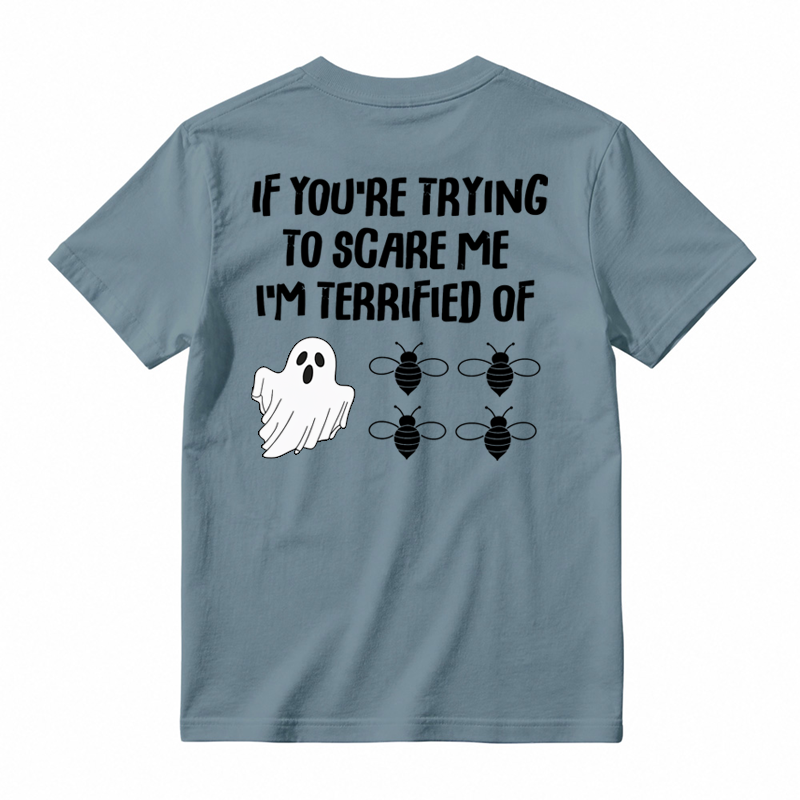 IF You're Trying to Scare Me I'm Terrified of Funny Shirt