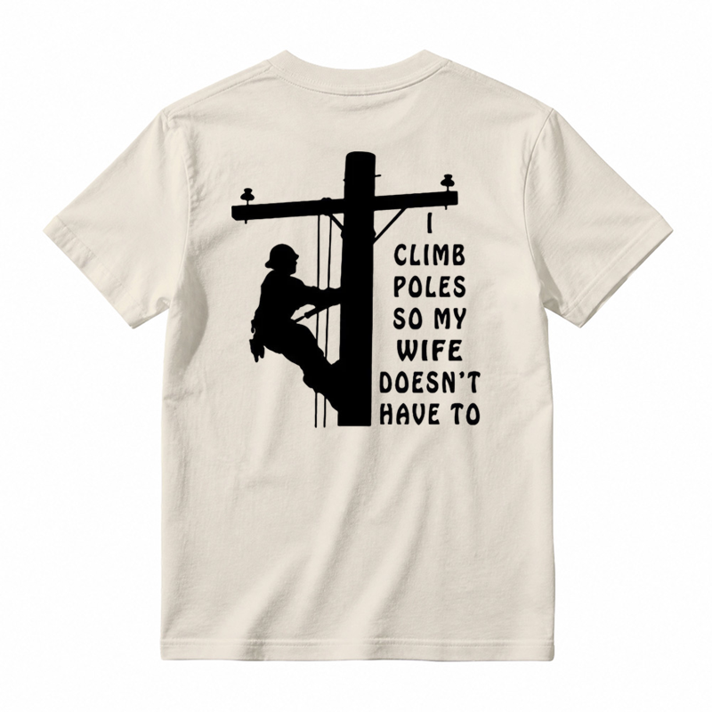 I Climb Poles So My Wife Doesnt Have To T-Shirt