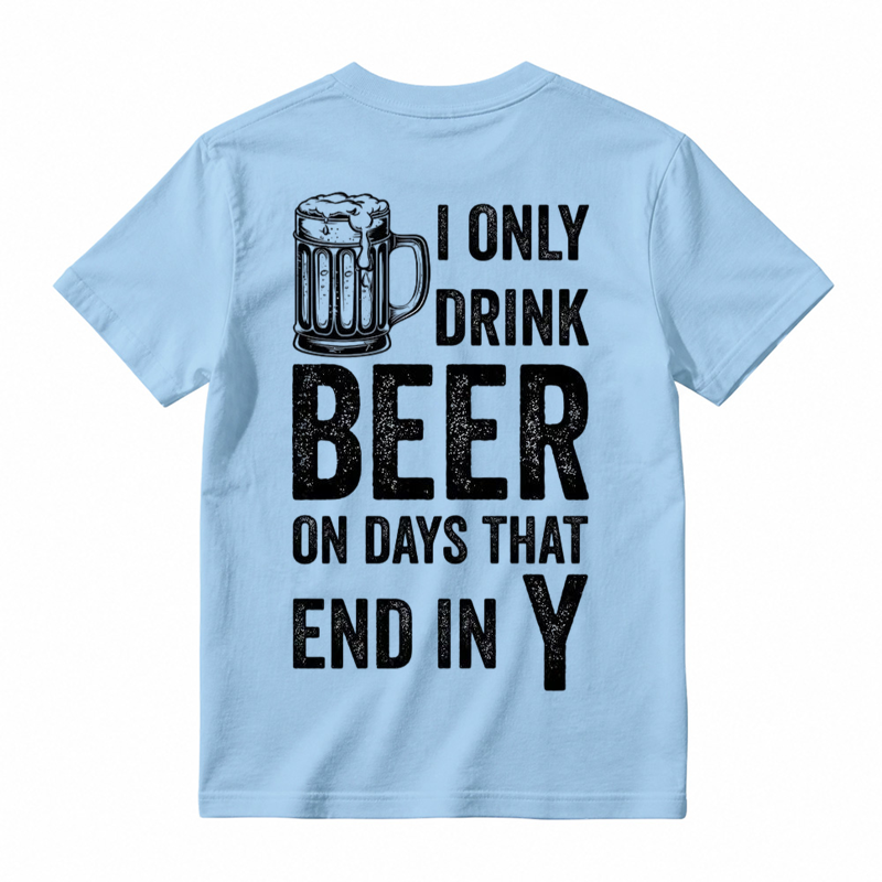 I Only Drink Beer on Days That End in Y Funny Beer Lover T-Shirt