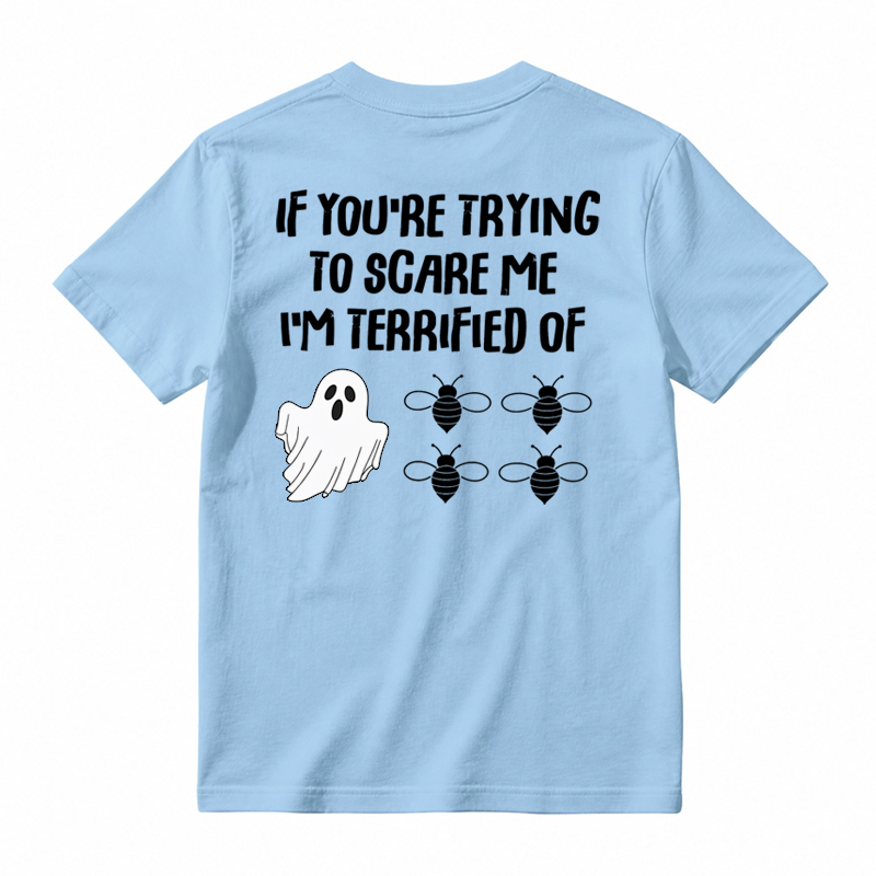 IF You're Trying to Scare Me I'm Terrified of Funny Shirt