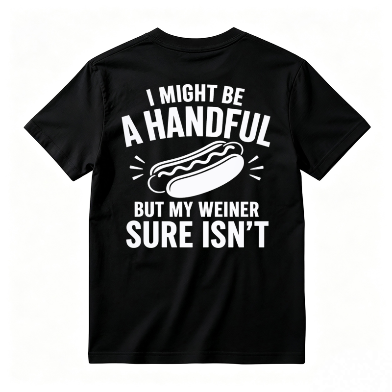🌭I Might Be A Handful But My Weiner Sure Isn't Funny T-Shirt