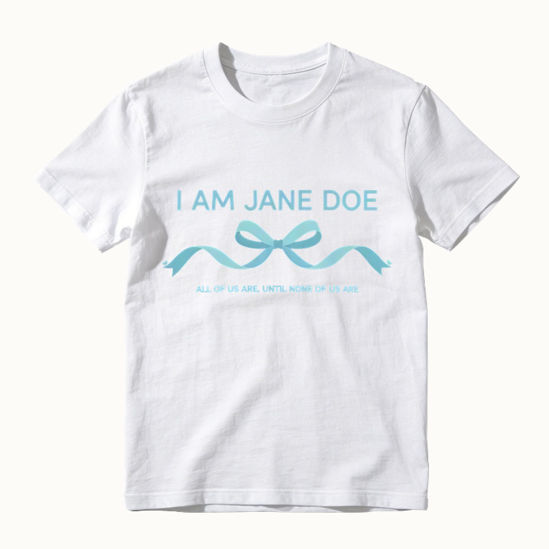 I Am Jane Doe Ribbon Shirt, All Of Us Are Until None Of Us Are T-Shirt