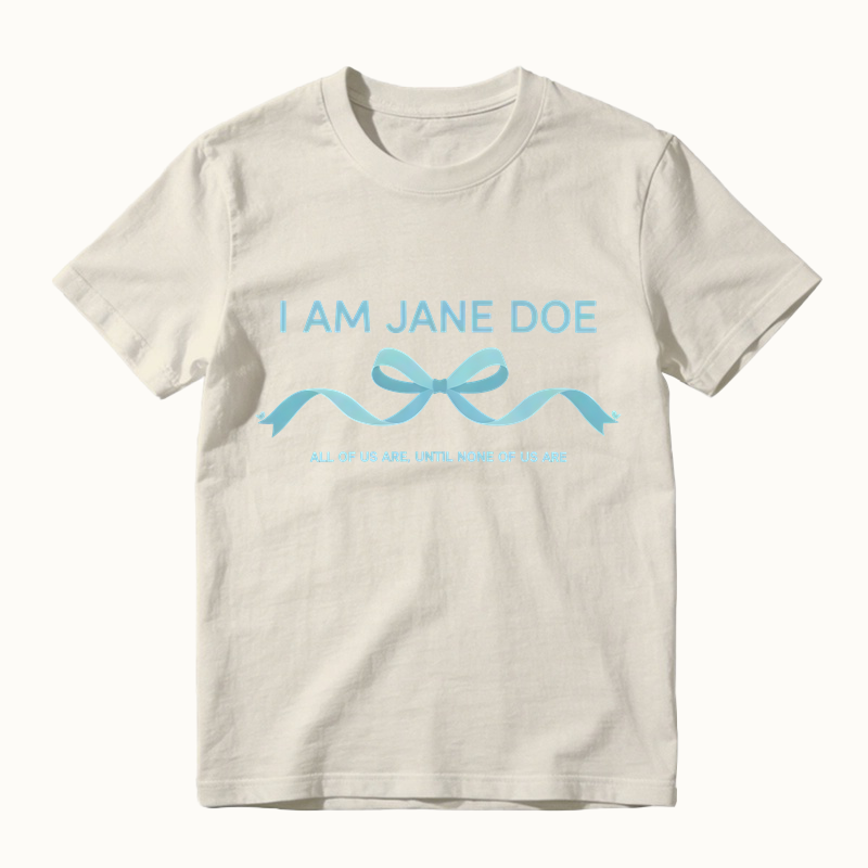 I Am Jane Doe Ribbon Shirt, All Of Us Are Until None Of Us Are T-Shirt