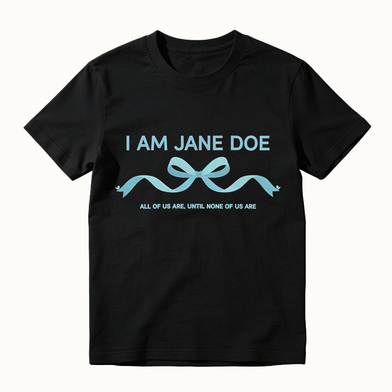 I Am Jane Doe Ribbon Shirt, All Of Us Are Until None Of Us Are T-Shirt