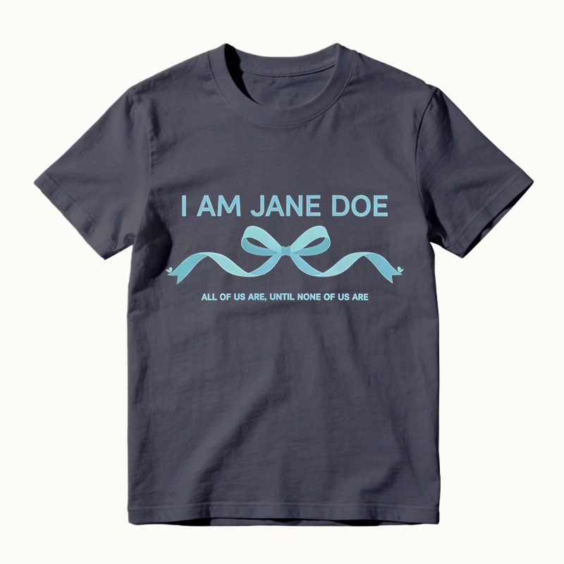 I Am Jane Doe Ribbon Shirt, All Of Us Are Until None Of Us Are T-Shirt