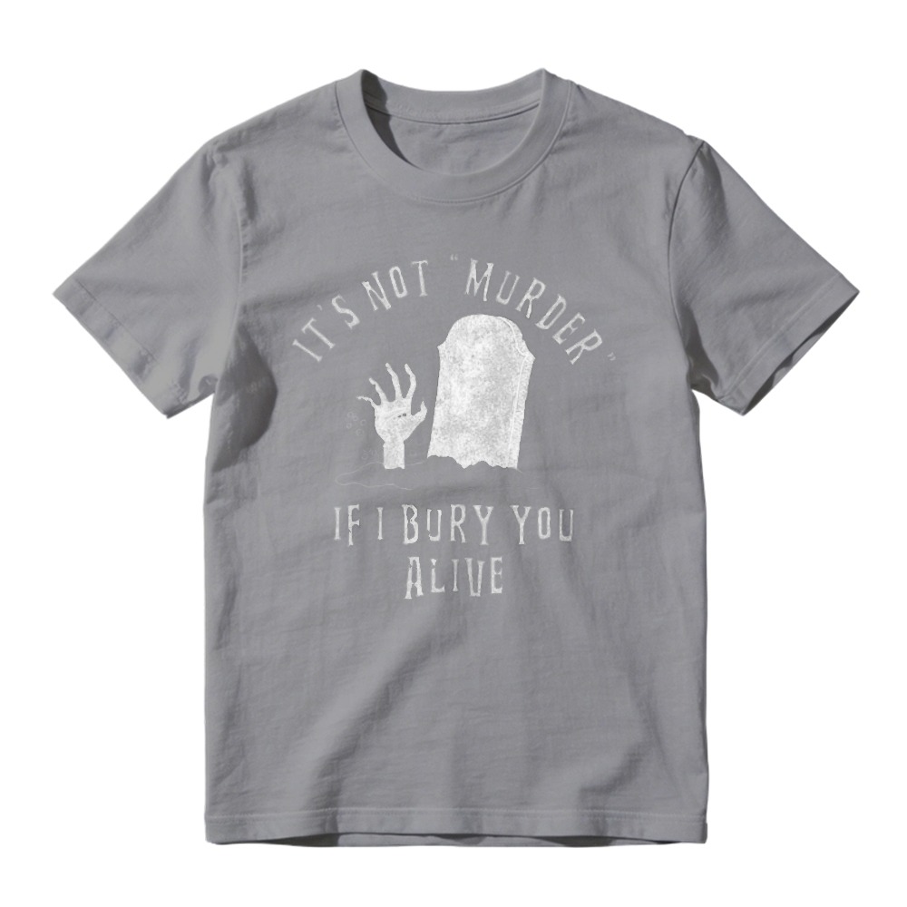 Its Not Murder If I Bury You Alive Tombstone Hand Graphic T-shirt
