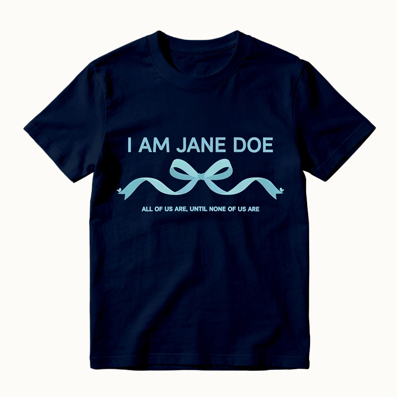 I Am Jane Doe Ribbon Shirt, All Of Us Are Until None Of Us Are T-Shirt