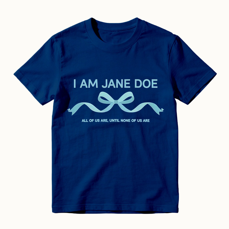 I Am Jane Doe Ribbon Shirt, All Of Us Are Until None Of Us Are T-Shirt