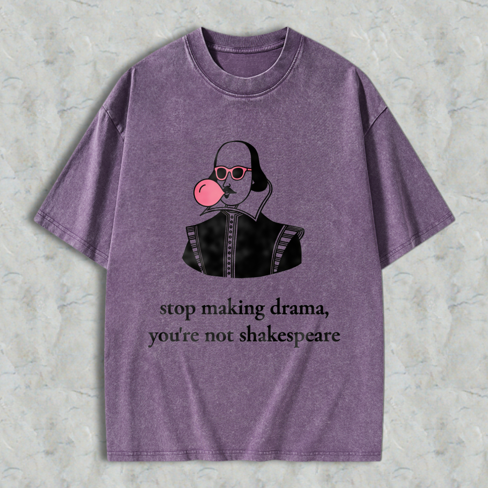 Wardrobecart Shakespeare With Bubble Gum And Sunglasses Stop Making Drama Youre Not Shakespeare Unisex Washed T-shirt