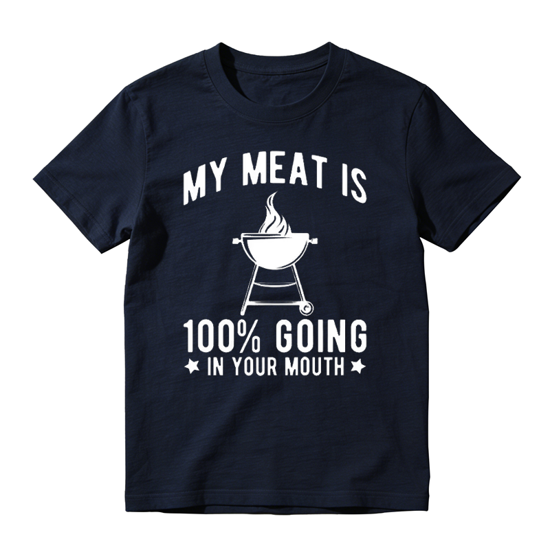 My Meat Is 100% Going In Your Mouth T-shirt