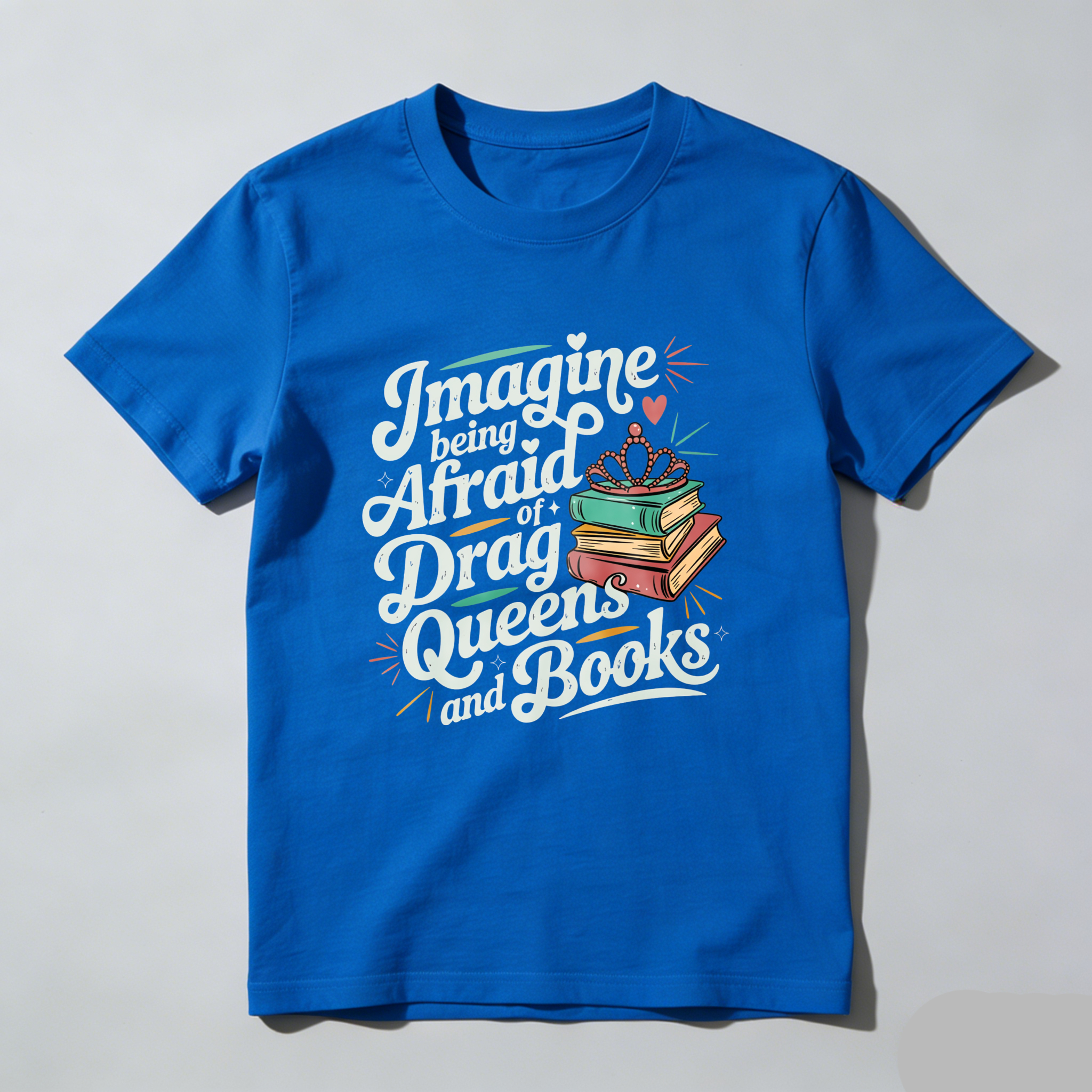 Wardrobecart Imagine Being Afraid Of Drag Queens And Books Tshirt