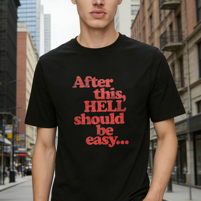 After This Hell Should Be Easy Funny Quote Graphic T-shirt