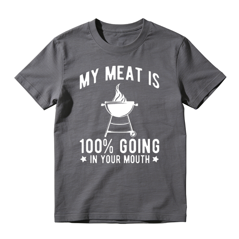 My Meat Is 100% Going In Your Mouth T-shirt