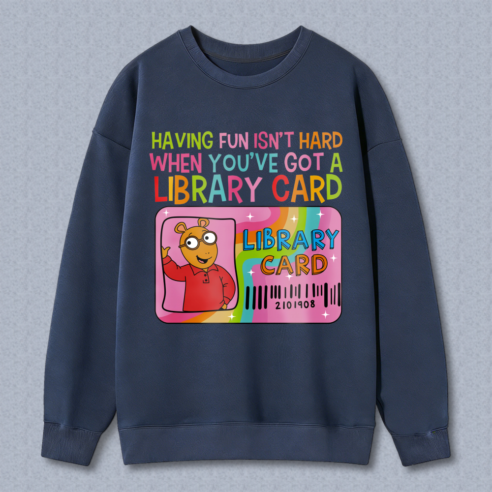 Wardrobecart Library Card Bear Having Fun Isn't Hard When Youve Got A Library Card Unisex Classic Sweatshirt