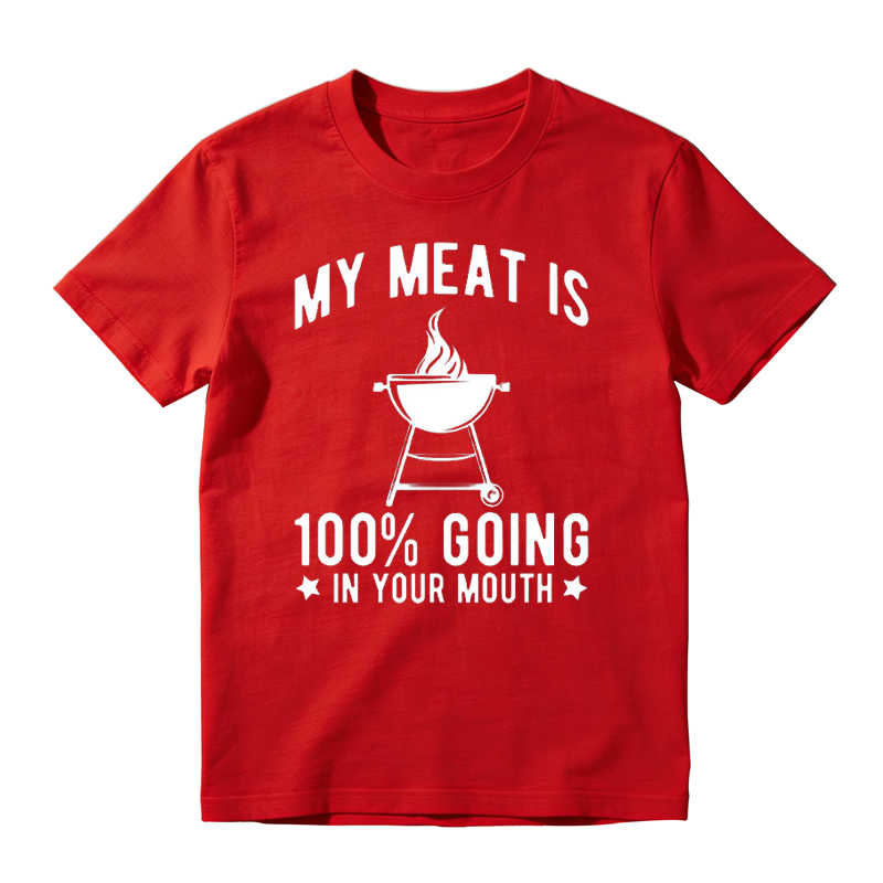 My Meat Is 100% Going In Your Mouth T-shirt