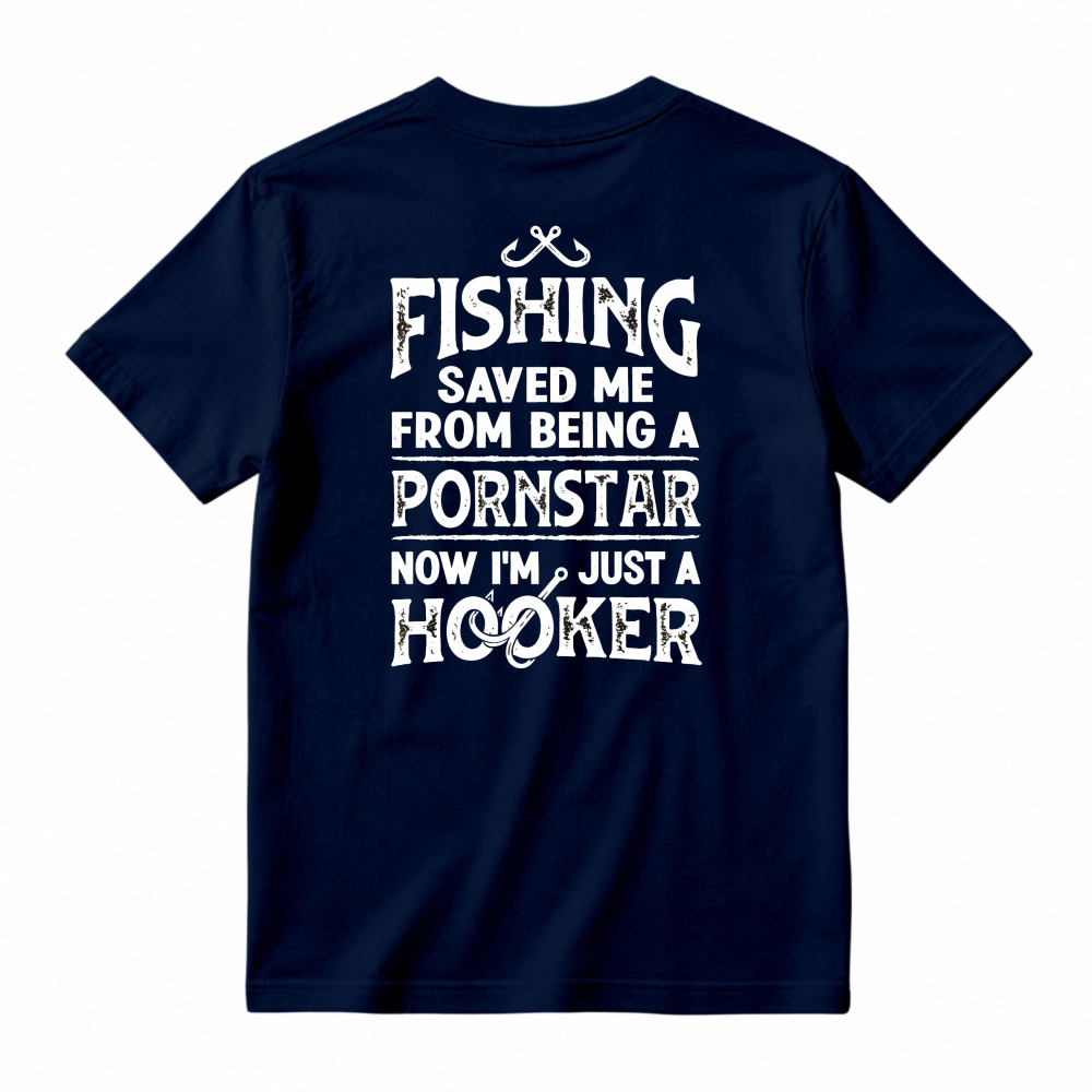 Fishing Saved Me From Being A Pornstar Now Im Just A Hooker Funny Fishing Humor Unisex Classic T-shirt