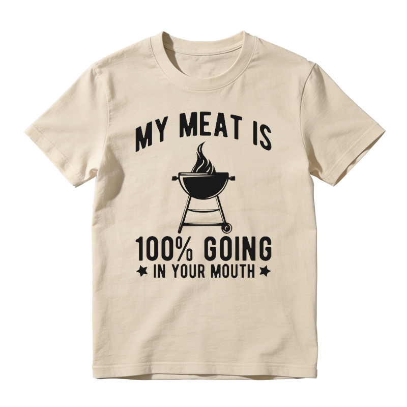 My Meat Is 100% Going In Your Mouth T-shirt