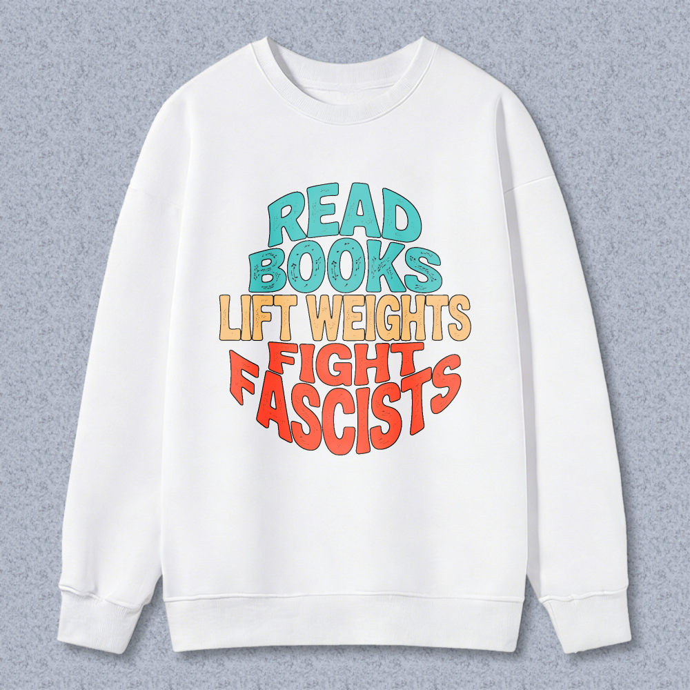 Wardrobecart Read Books Lift Weights Fight Fascists Unisex Classic Sweatshirt
